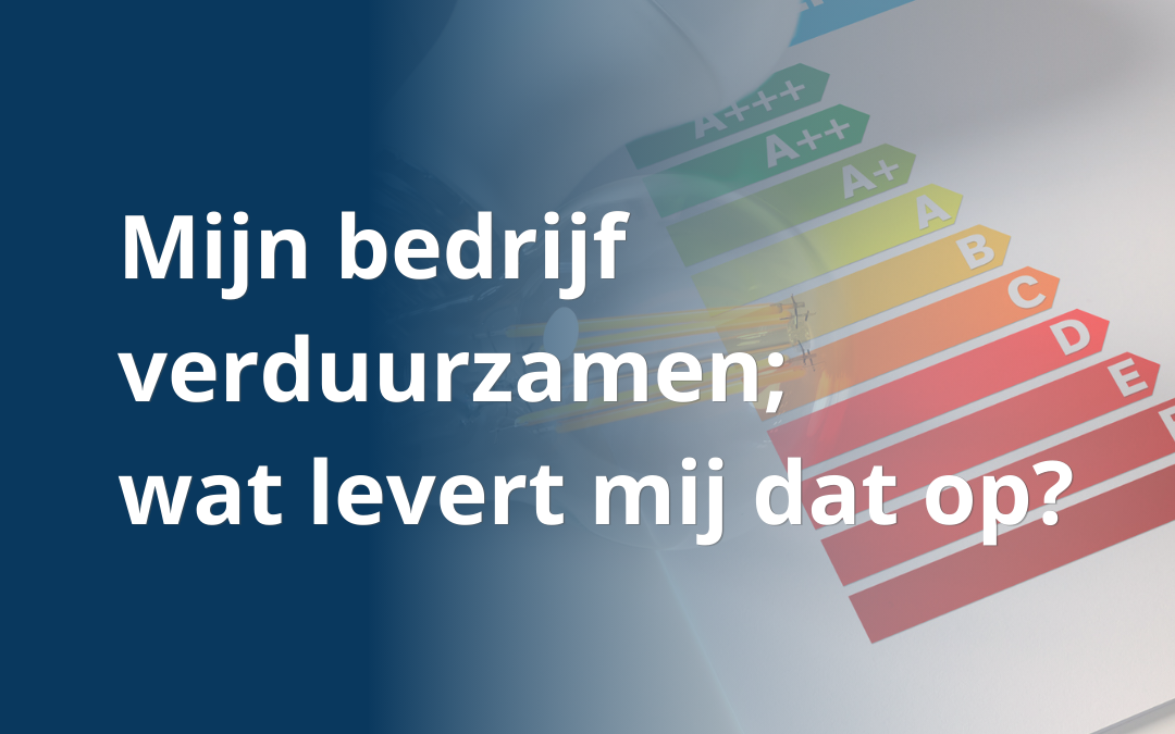 Beschermd: Je bedrijf verduurzamen; wat levert mij dat op?