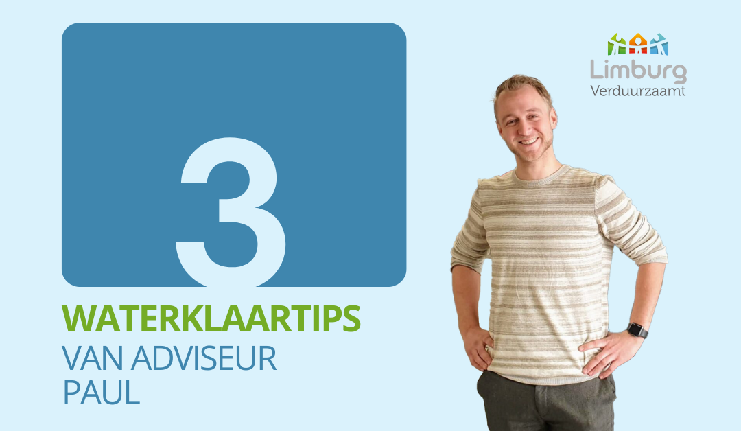 3 tips van Paul, Adviseur Klimaatadaptatie